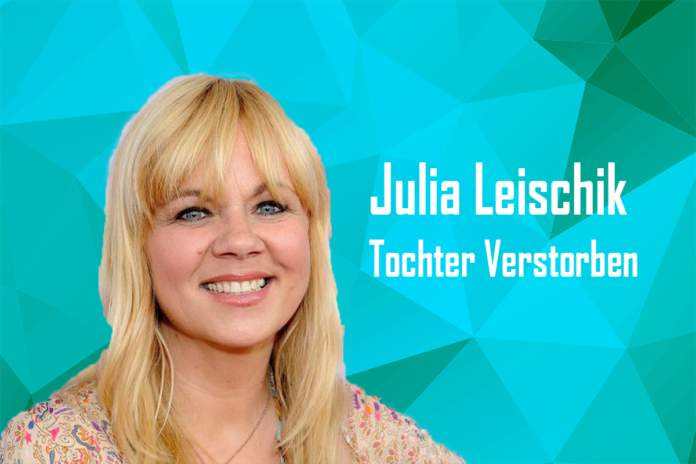 julia leischik tochter verstorben